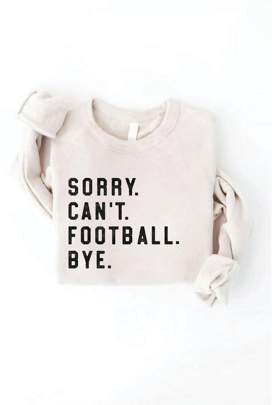 "Sorry. Can't. Football. Bye" Graphic Sweatshirt